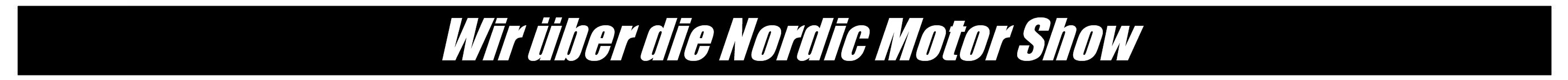 Nordic Motor Show - Wir sind dabei